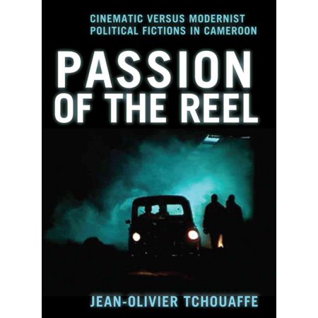 Passion of the Reel : Cinematic versus Modernist Political Fictions in Cameroon