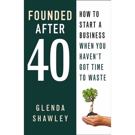 Founded After Forty: How to start a business when you haven't got time to waste, (Paperback)