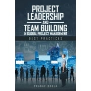 Project Leadership and Team Building in Global Project Management : Best Practices (Paperback)