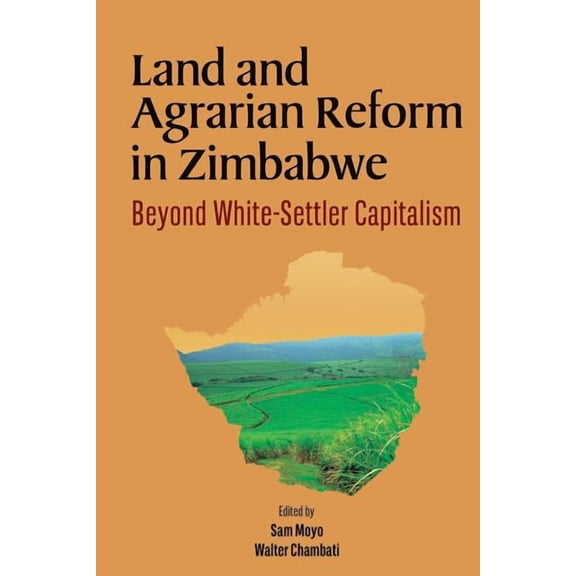 Land and Agrarian Reform in Zimbabwe. Beyond White-Settler Capitalism (Paperback)