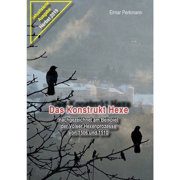 Das Konstrukt Hexe : nachgezeichnet am Beispiel der Völser Hexenprozesse von 1506 und 1510 (Paperback)