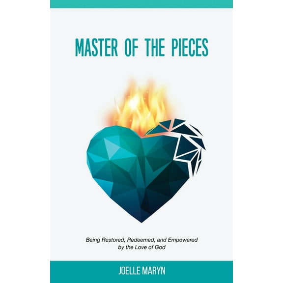 Master of the Pieces: Being Restored, Redeemed, and Empowered by the Love of God, (Paperback)
