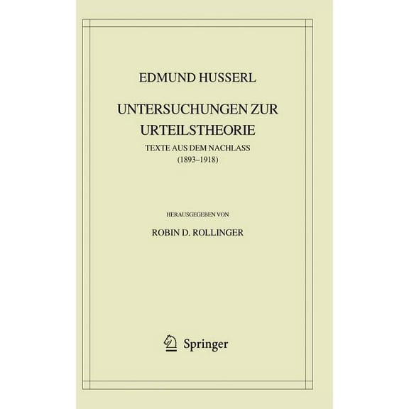 Husserliana: Edmund Husserl - Gesammelte Edmund Husserl. Untersuchungen Zur Urteilstheorie: Texte Aus Dem Nachlass (1893-1918), Book 40, (Hardcover)