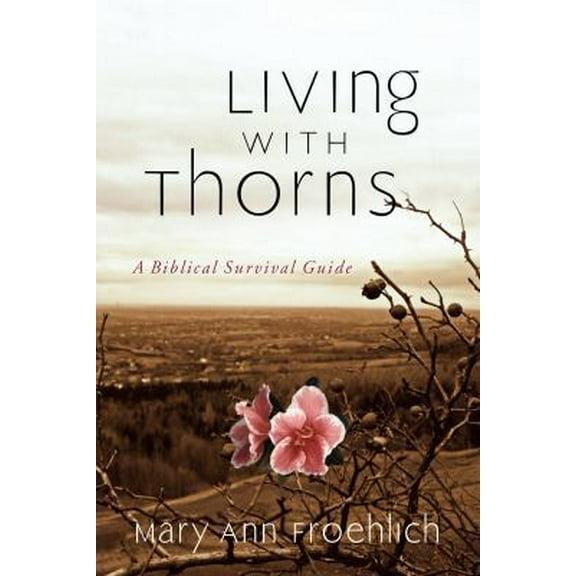 Pre-Owned Living with Thorns: When God Does Not Change Your Circumstances: A Biblical Survival Guide (Paperback) 1572932635 9781572932630