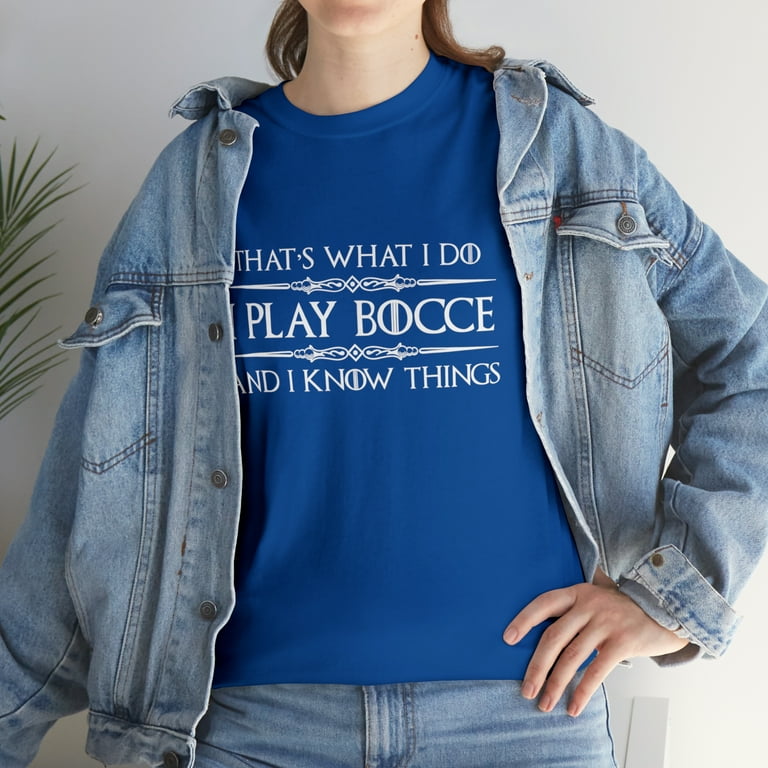 Bocce Ball Player Shirt - I Play Bocce Ball & I Know Things Bocce Ball Player Shirt - I Play Bocce Ball & I Know Things