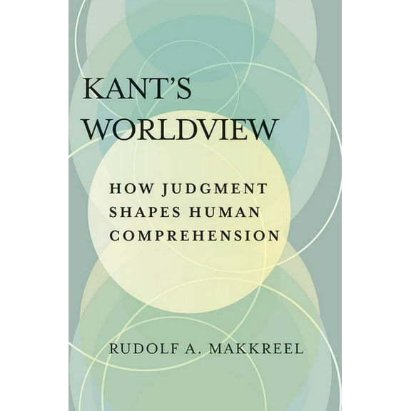 Kant's Worldview: How Judgment Shapes Human Comprehension (Paperback)