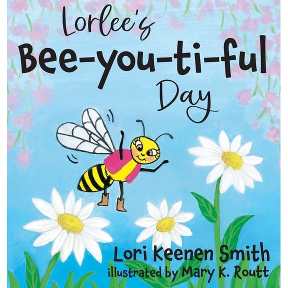 Lorlee's Bee-you-ti-ful Day, (Hardcover)