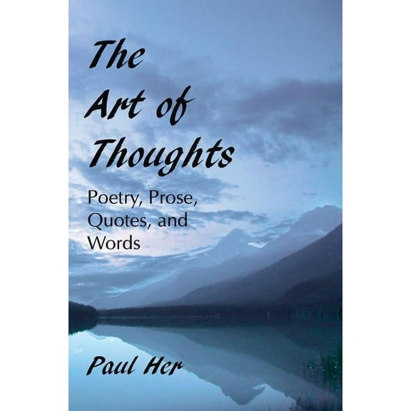 The Art of Thoughts - Poetry, Prose, Quotes, and Words (Paperback)