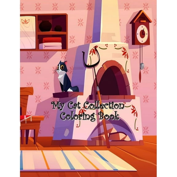 My Cat Collection Coloring Book: A Collection of Cute Cats, Funny Kittens, Quotes with Pets, Girls, Pet Lovers, My Cat Collection Coloring Gift for Kids, Toddlers, Preschool and All (Paperback)