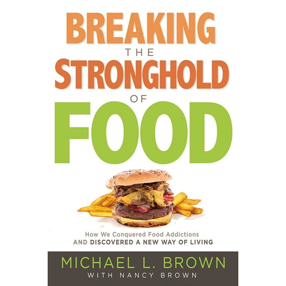 Pre-Owned Breaking the Stronghold of Food: How We Conquered Food Addictions and Discovered a New Way of Living (Paperback) 162999099X 9781629990996