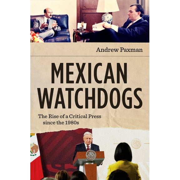 Mexican Watchdogs: The Rise of a Critical Press Since the 1980s, (Paperback)