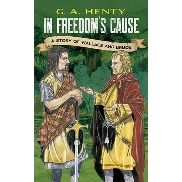 In Freedom's Cause: A Story of Wallace and Bruce 9780486423623 048642362X - Used/Very Good