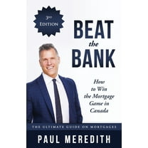 Beat the Bank - How to Win the Mortgage Game in Canada, (Paperback)
