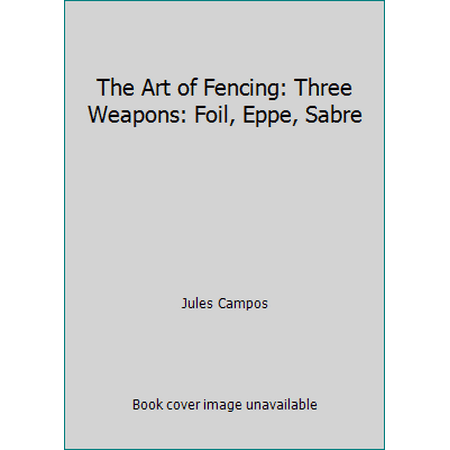 The Art of Fencing: Three Weapons: Foil, Eppe, Sabre, Used [Paperback]