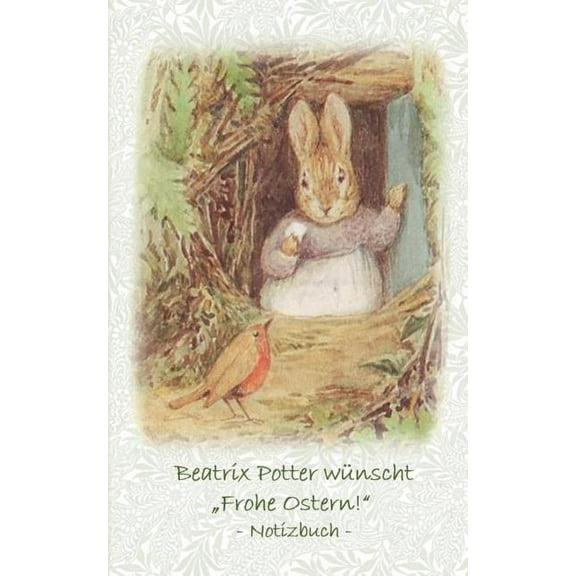 Beatrix Potter wÃ¼nscht "Frohe Ostern!" Notizbuch ( Peter Hase ): Peter Hase, Notizbuch, Notebook, Einschreibbuch, Notize, (Paperback)