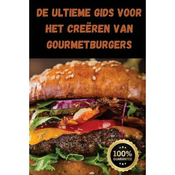 De Ultieme Gids voor het CreĆĀ«ren van Gourmetburgers, (Paperback)