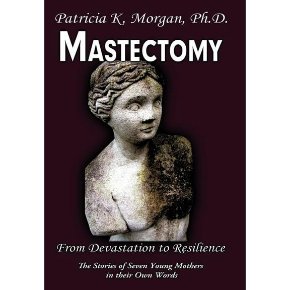 Mastectomy : From Devastation to Resilience: the Stories of Seven Young Mothers in Their Own Words