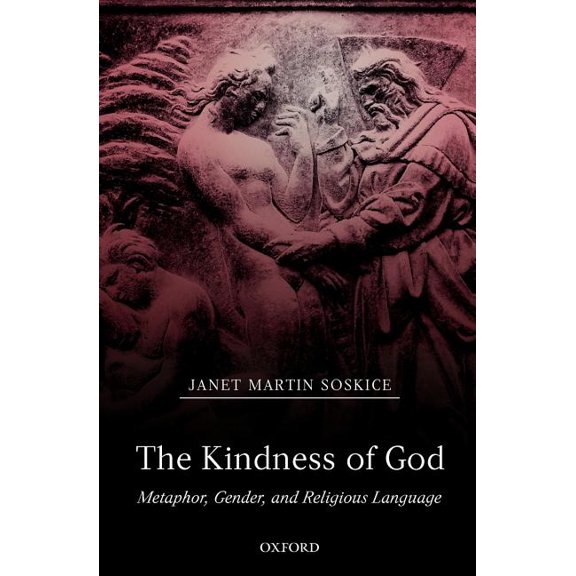 The Kindness of God: Metaphor, Gender, and Religious Language, (Paperback)