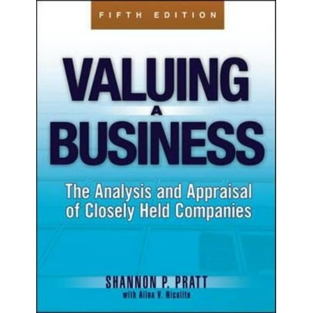 Valuing a Business: The Analysis and Appraisal of Closely Held Companies