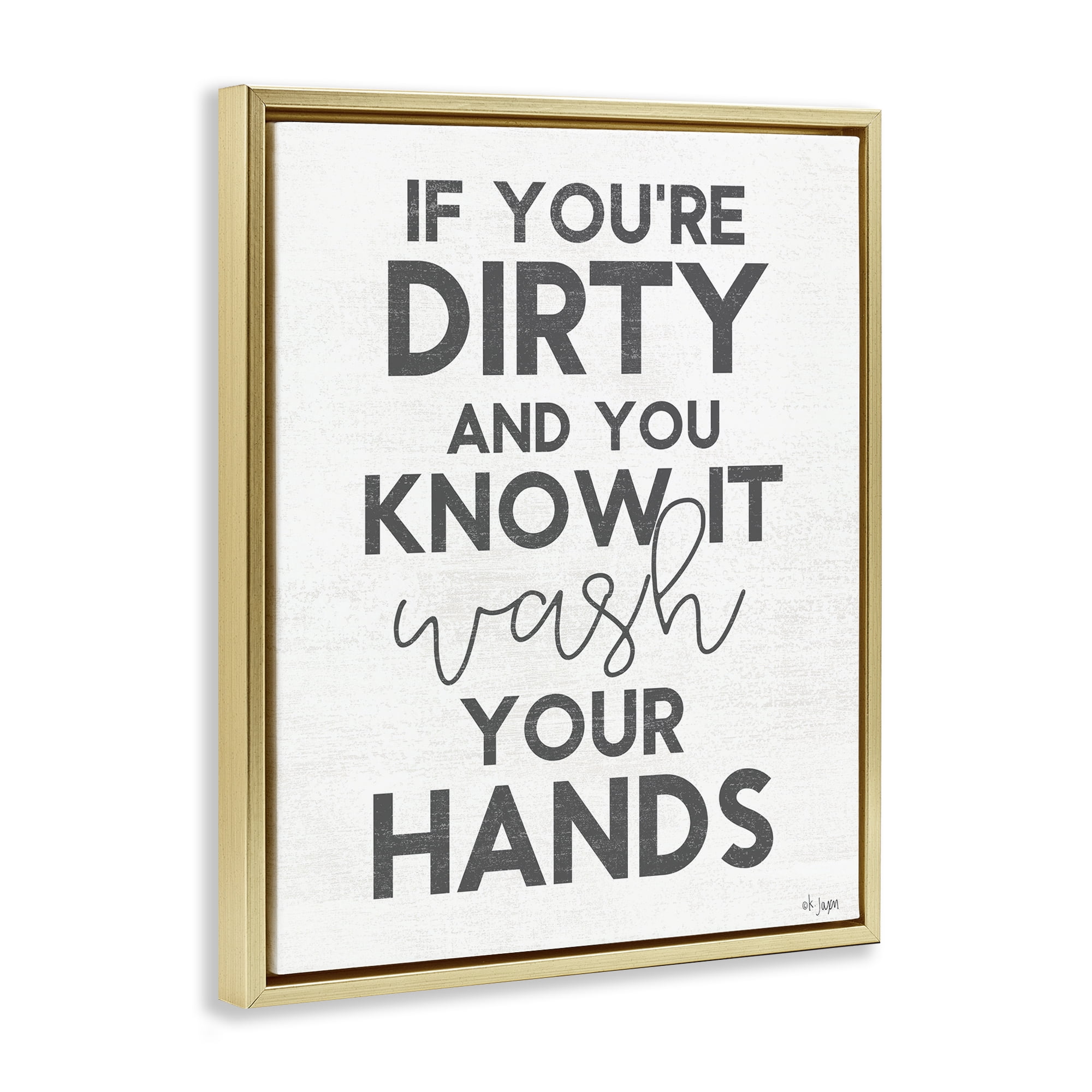 Stupell Industries Dirty & You Know It Reminder Gold Framed Floater Canvas Wall Art, design by Jaxn Blvd.