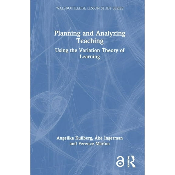 Wals-Routledge Lesson Study Planning and Analyzing Teaching: Using the Variation Theory of Learning, (Hardcover)