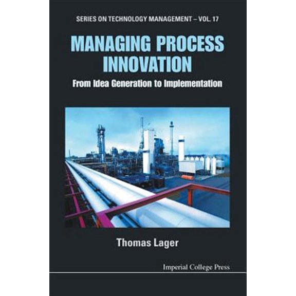 Technology Management: Managing Process Innovation: From Idea Generation to Implementation (Paperback)