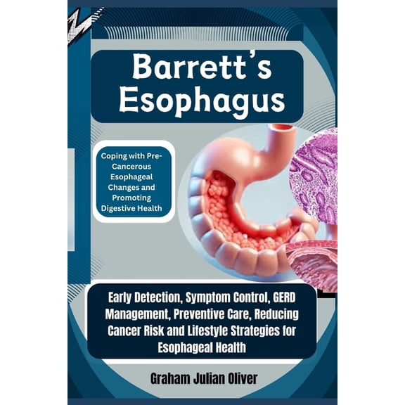 Barrett's Esophagus: Coping with Pre-Cancerous Esophageal Changes and Promoting Digestive Health: Early Detection, Sympt, (Paperback)