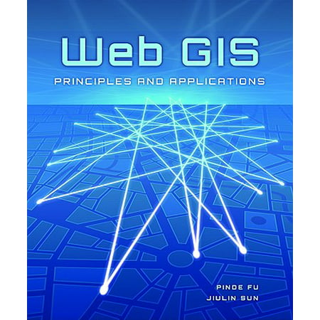 Web GIS : Principles and Applications (Best Way To Develop Web Applications)