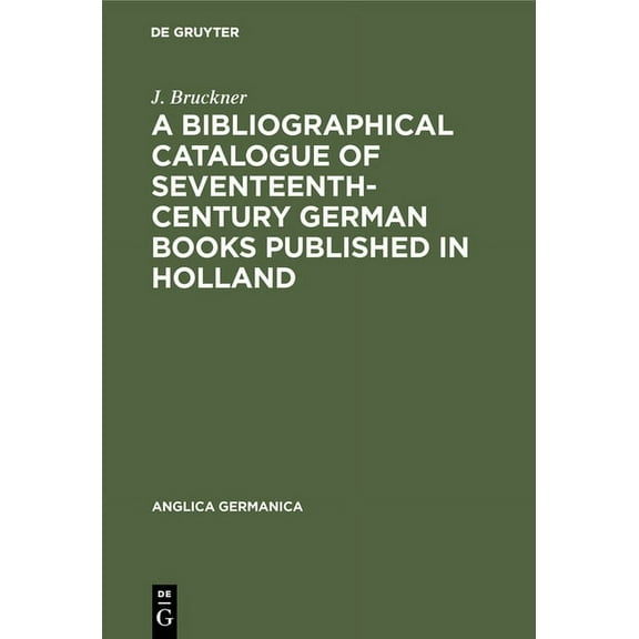 Anglica Germanica: A Bibliographical Catalogue of Seventeenth-Century German Books Published in Holland (Hardcover)