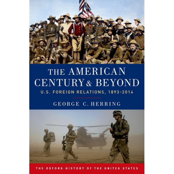 Oxford History of the United States The American Century and Beyond: U.S. Foreign Relations, 1893-2014, (Paperback)