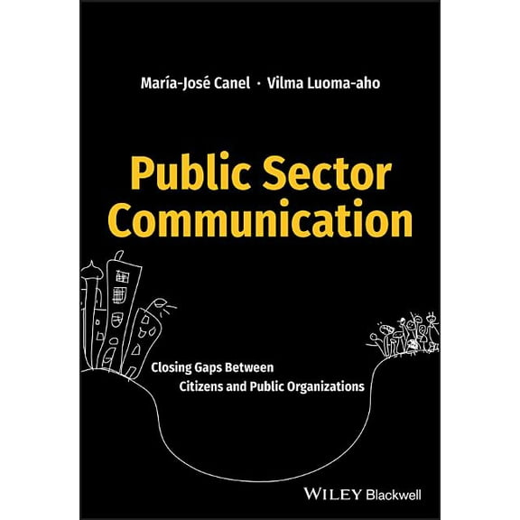 Public Sector Communication: Closing Gaps Between Citizens and Public Organizations, (Paperback)