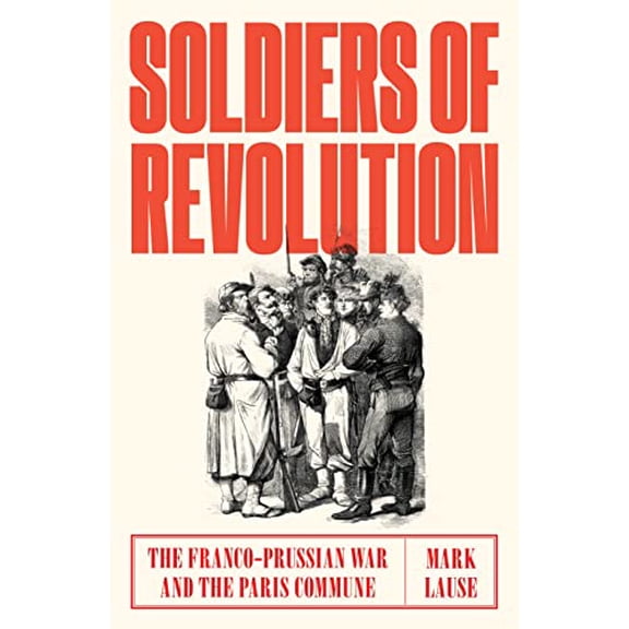 Pre-Owned Soldiers of Revolution: The Franco-Prussian War and the Paris Commune (Hardcover) 1788730542 9781788730549