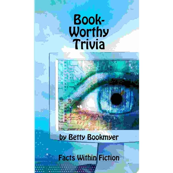 Book-Worthy Trivia by Betty Bookmyer Facts Within Fiction, (Paperback)