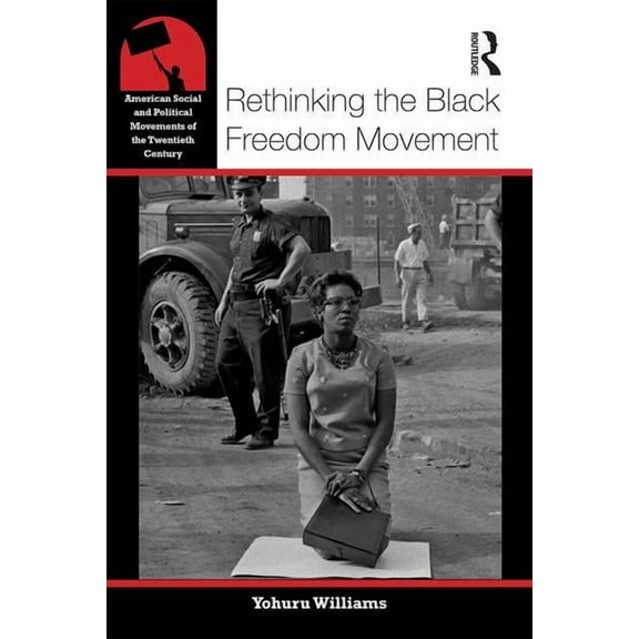 American Social and Political Movements Rethinking the Black Freedom Movement, (Paperback)