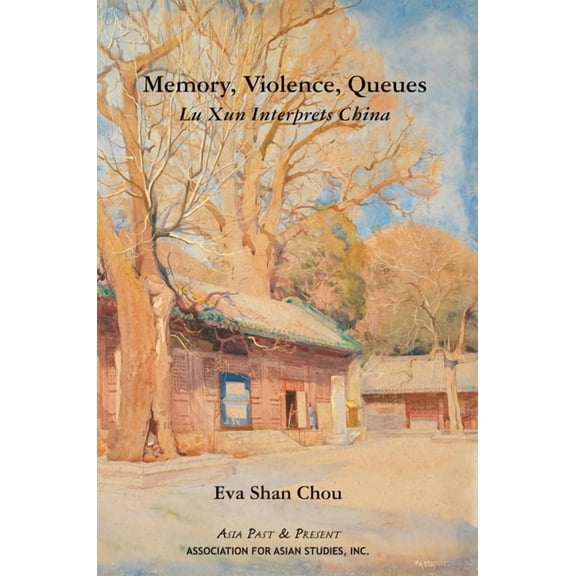 Asia Past & Present Memory, Violence, Queues: Lu Xun Interprets China, (Paperback)