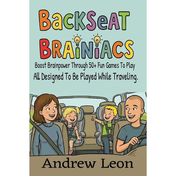 Backseat Brainiacs 50 Plus Learning Games To Play While Traveling In A Car Or Road Trip Ages 4-8 , (Paperback)