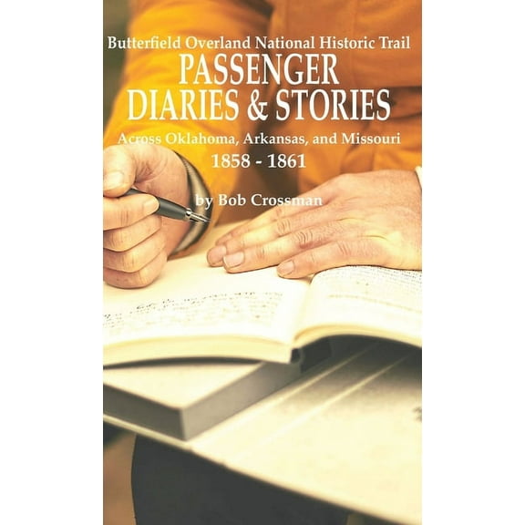 Butterfield Overland National Historic Trail PASSENGER DIARIES & STORIES Across Oklahoma, Arkansas, and Missouri 1858 - 1861 (Hardcover)