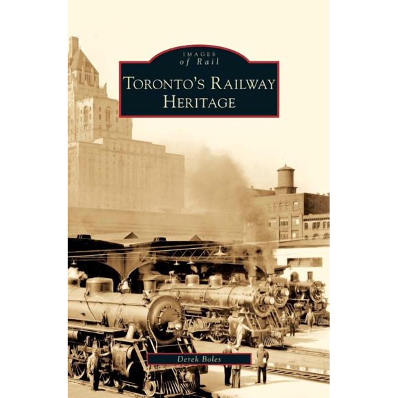Toronto's Railway Heritage, (Hardcover)