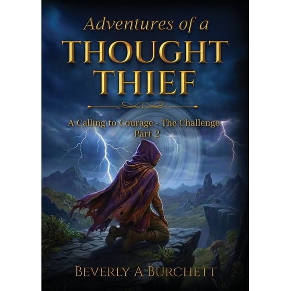 Adventures of a Thought Thief, Part II A Calling to Courage - the challenge, (Paperback)