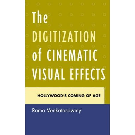 The Digitization of Cinematic Visual Effects -