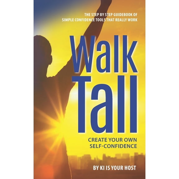 Walk Tall: Create Your Own Self-Confidence