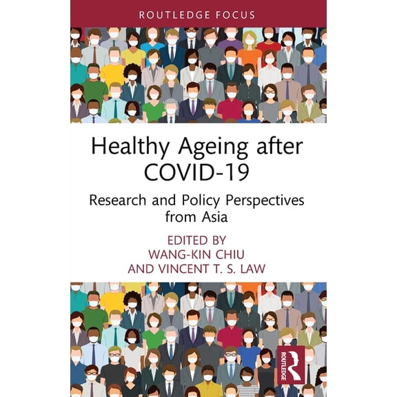 Routledge Focus on Business and Manageme Healthy Ageing after COVID-19: Research and Policy Perspectives from Asia, (Paperback)