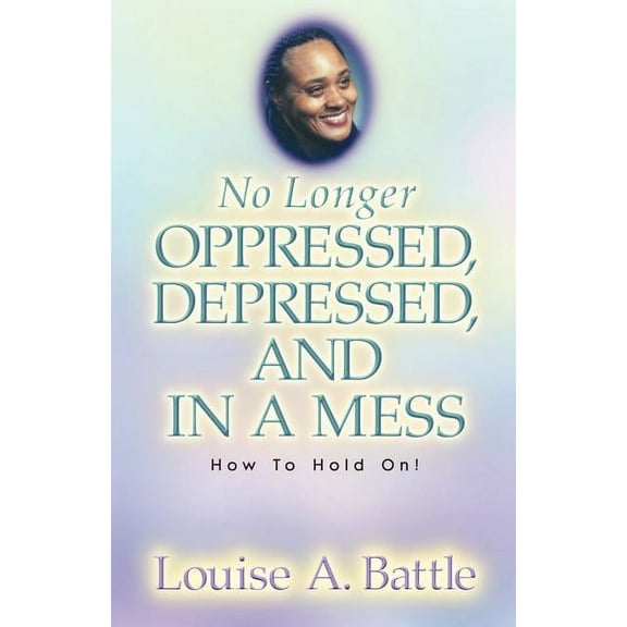 No Longer Oppressed, Depressed, and in a Mess!, (Paperback)