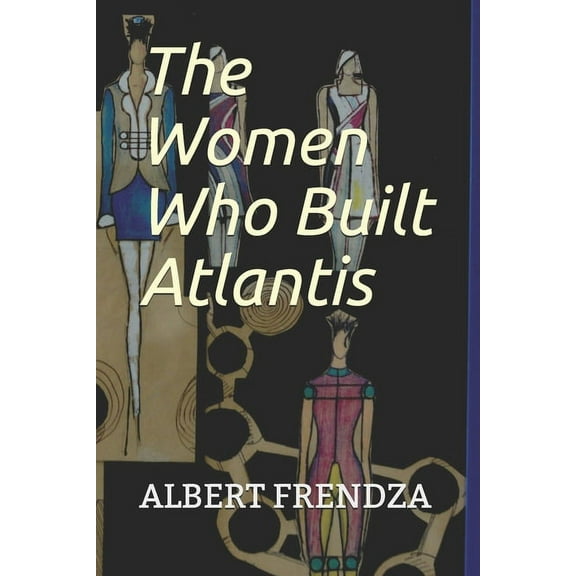 The Women Who Built Atlantis (Paperback)