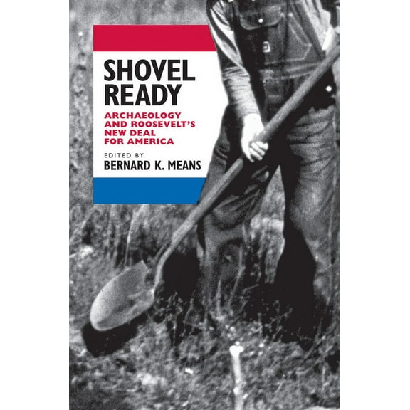 Shovel Ready : Archaeology and Roosevelt's New Deal for America (Edition 1) (Paperback)
