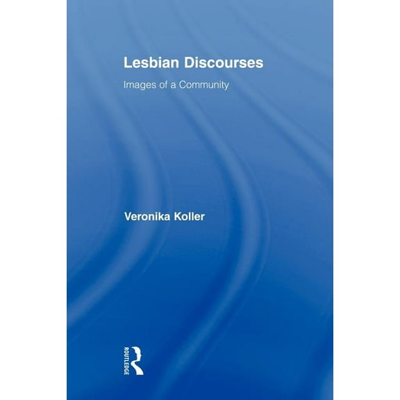 Routledge Studies in Linguistics Lesbian Discourses: Images of a Community, (Paperback)