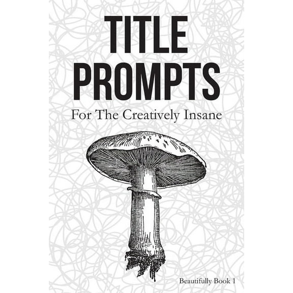 Title Prompts : For the Creatively Insane: Beautifully Book 1 (Paperback)