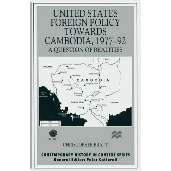 Contemporary History in Context United States Foreign Policy Towards Cambodia, 1977-92: A Question of Realities, (Paperback)
