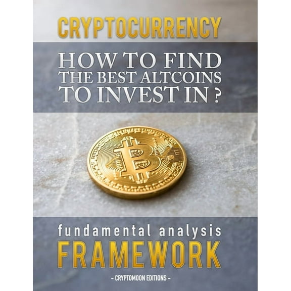 Cryptocurrency: How to find the best altcoins to invest in: fundamental analysis framework to find the next x100 coin, (Paperback)