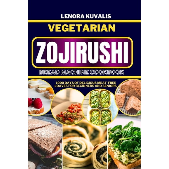 Bread Machine Cookbook Chronicles: Vegetarian Zojirushi Bread Machine Cookbook: 1000 days of delicious Meat-Free Loaves for beginners and seniors (Paperback)